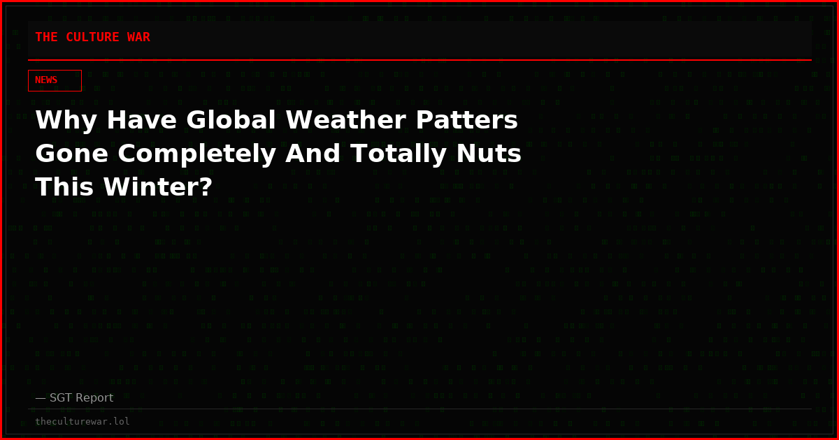 Why Have Global Weather Patters Gone Completely And Totally Nuts This Winter?