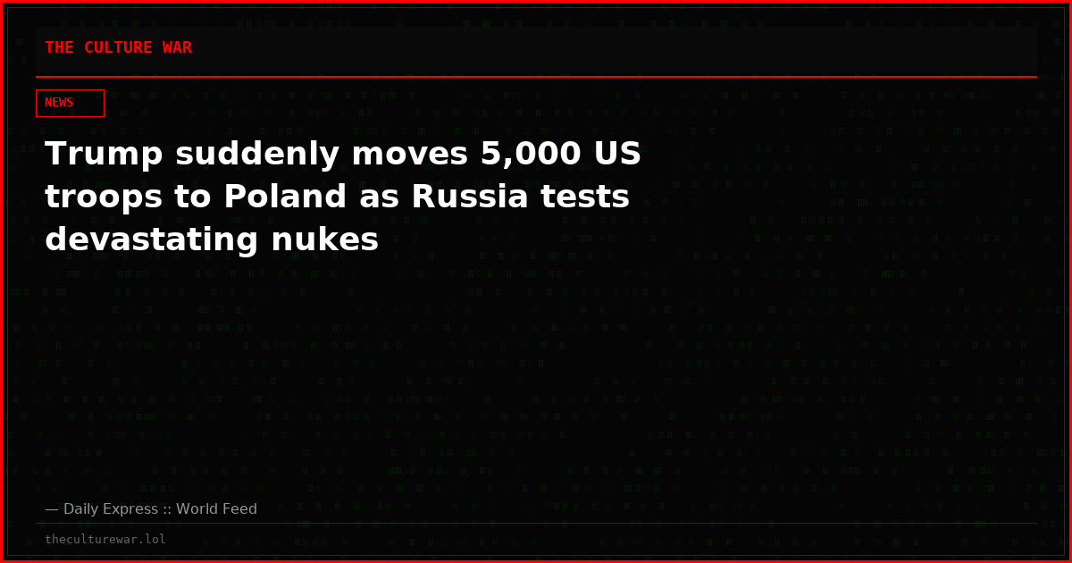 Trump suddenly moves 5,000 US troops to Poland as Russia tests devastating nukes