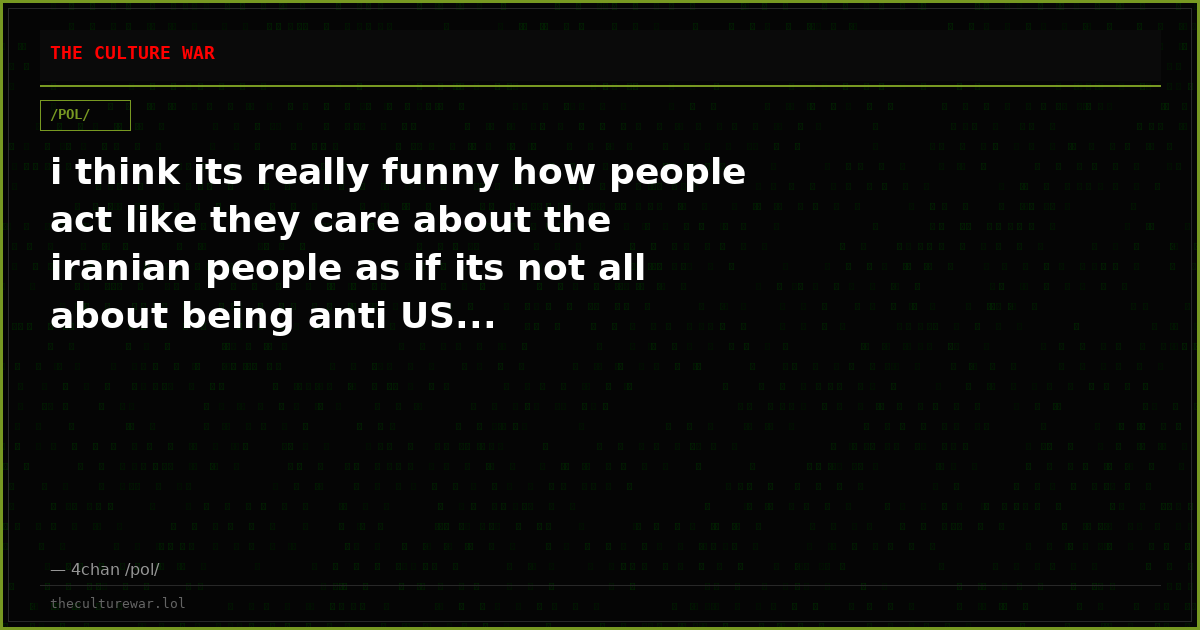 i think its really funny how people act like they care about the iranian people as if its not all about being anti US...