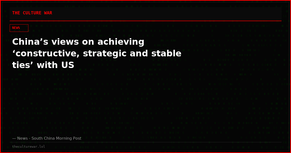 China’s views on achieving ‘constructive, strategic and stable ties’ with US