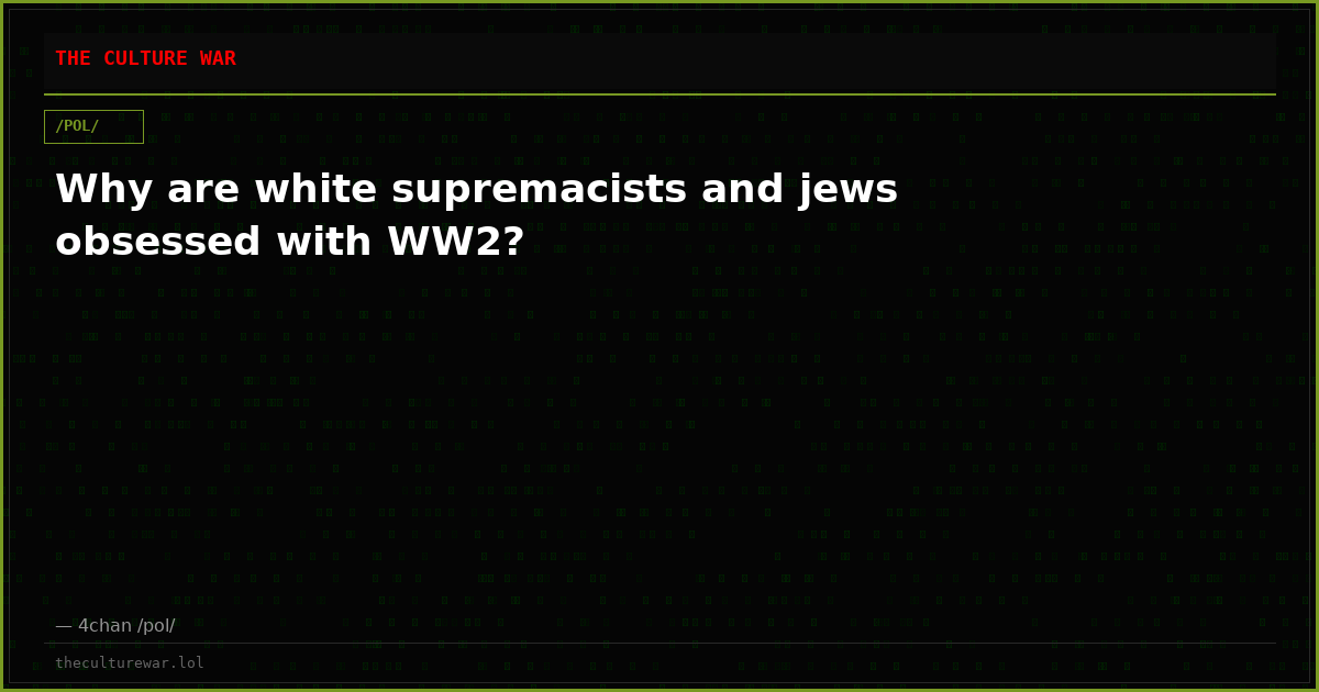 Why are white supremacists and jews obsessed with WW2?