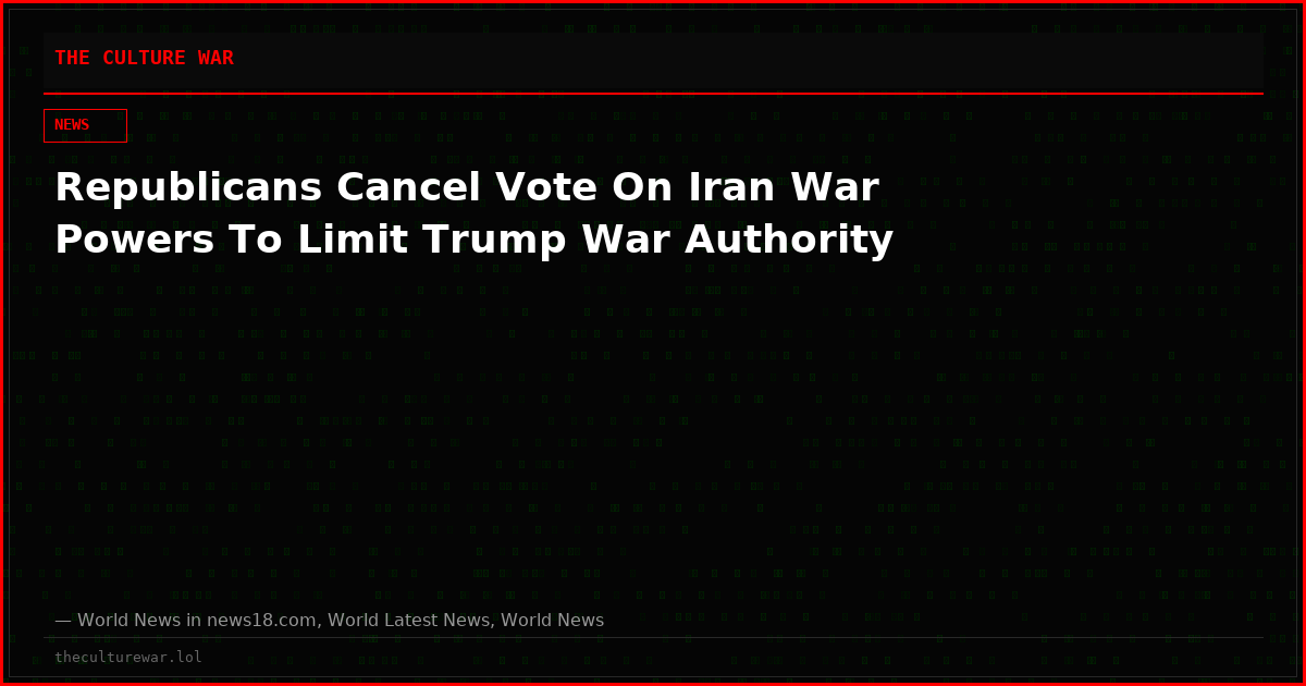 Republicans Cancel Vote On Iran War Powers To Limit Trump War Authority