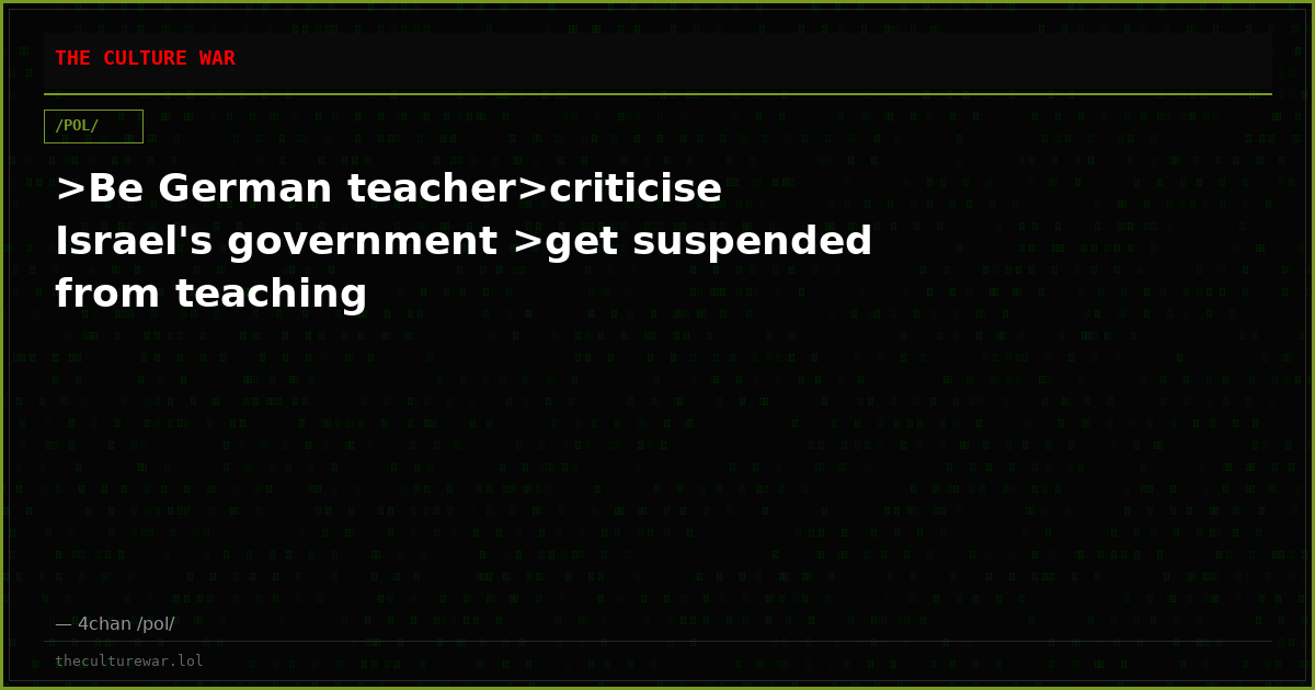 >Be German teacher>criticise Israel's government >get suspended from teaching