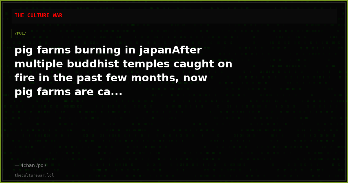 pig farms burning in japanAfter multiple buddhist temples caught on fire in the past few months, now pig farms are ca...