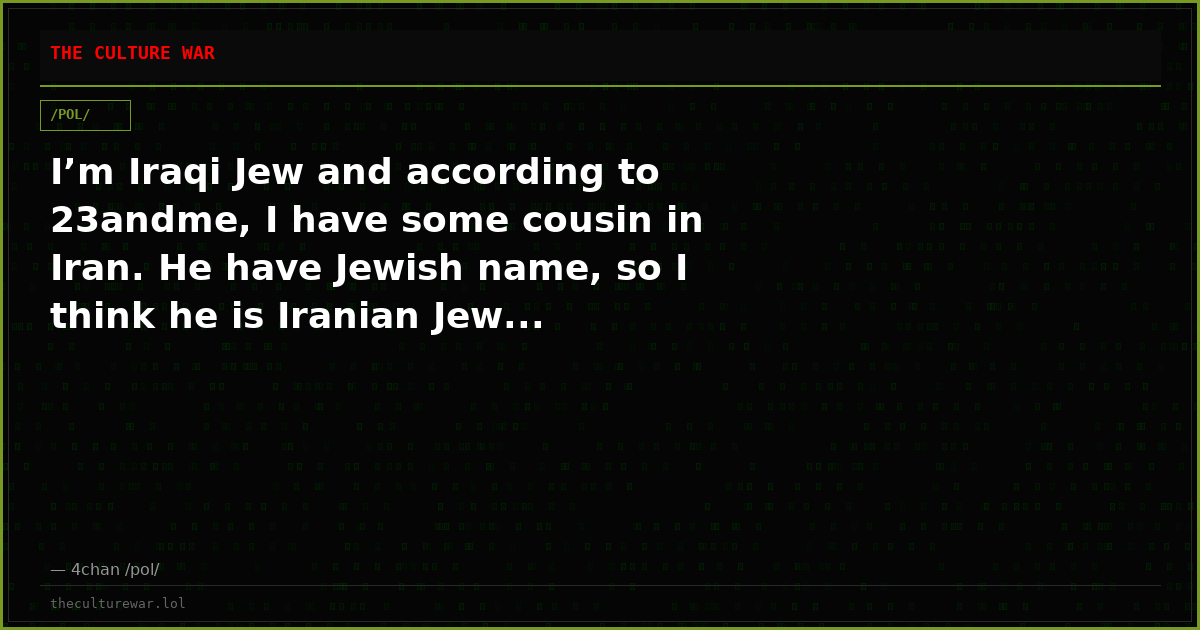 I’m Iraqi Jew and according to 23andme, I have some cousin in Iran. He have Jewish name, so I think he is Iranian Jew...
