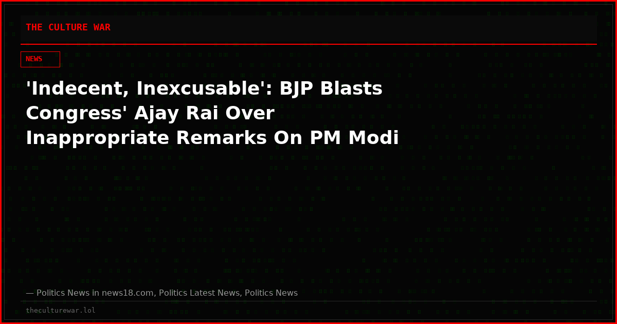'Indecent, Inexcusable': BJP Blasts Congress' Ajay Rai Over Inappropriate Remarks On PM Modi