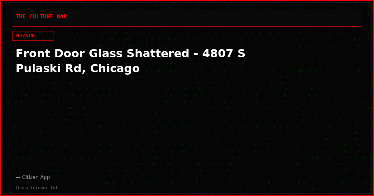 Front Door Glass Shattered - 4807 S Pulaski Rd, Chicago