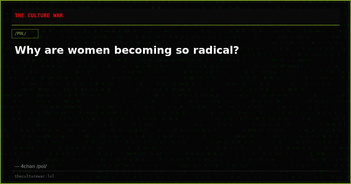 Why are women becoming so radical?