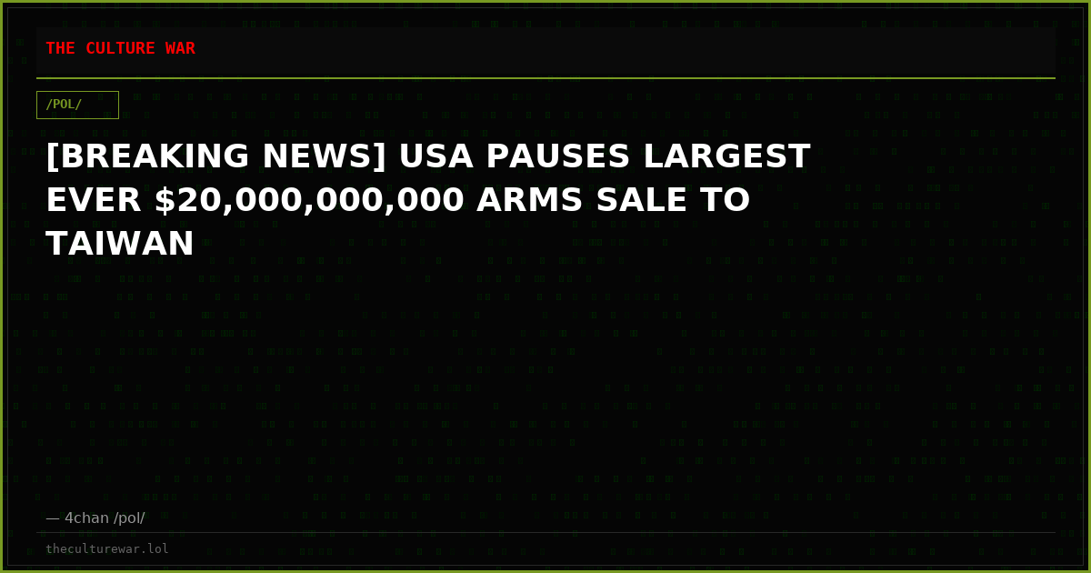[BREAKING NEWS] USA PAUSES LARGEST EVER $20,000,000,000 ARMS SALE TO TAIWAN