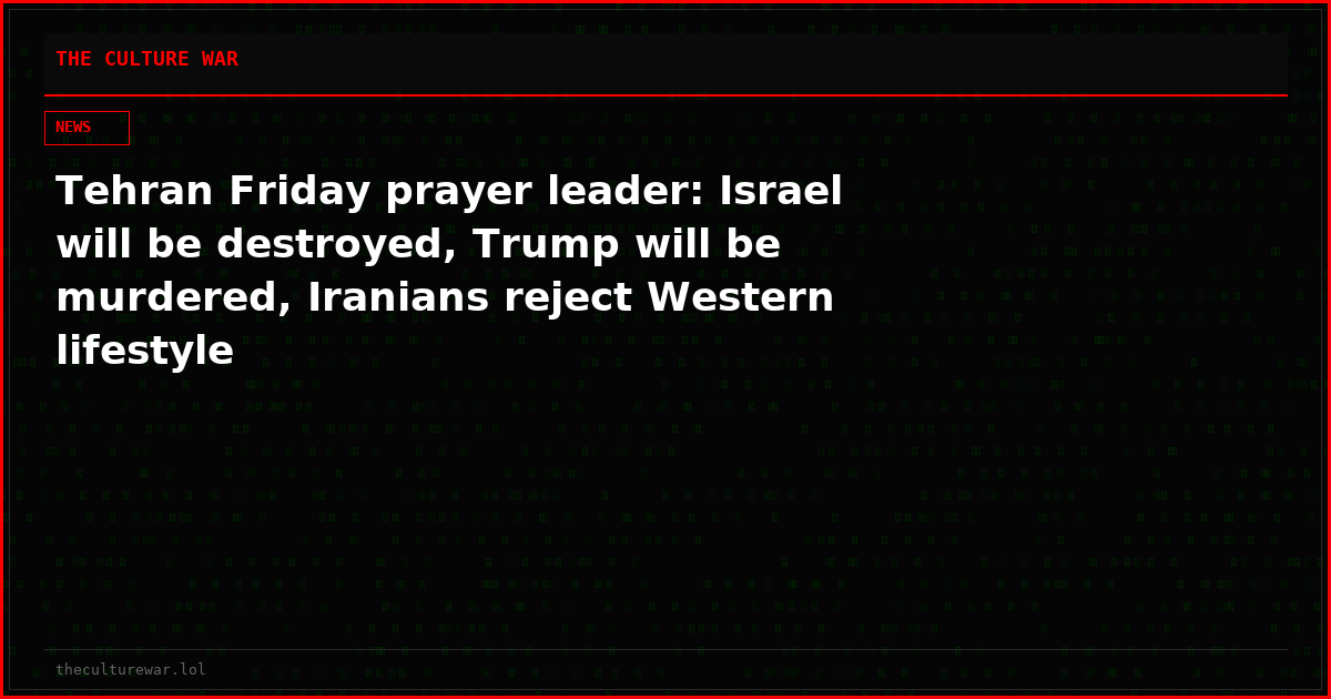 Tehran Friday prayer leader: Israel will be destroyed, Trump will be murdered, Iranians reject Western lifestyle