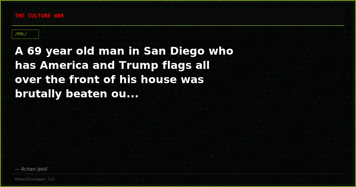 A 69 year old man in San Diego who has America and Trump flags all over the front of his house was brutally beaten ou...