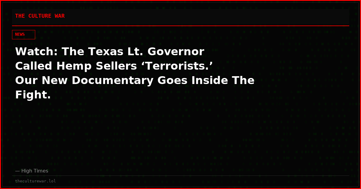 Watch: The Texas Lt. Governor Called Hemp Sellers ‘Terrorists.’ Our New Documentary Goes Inside The Fight.