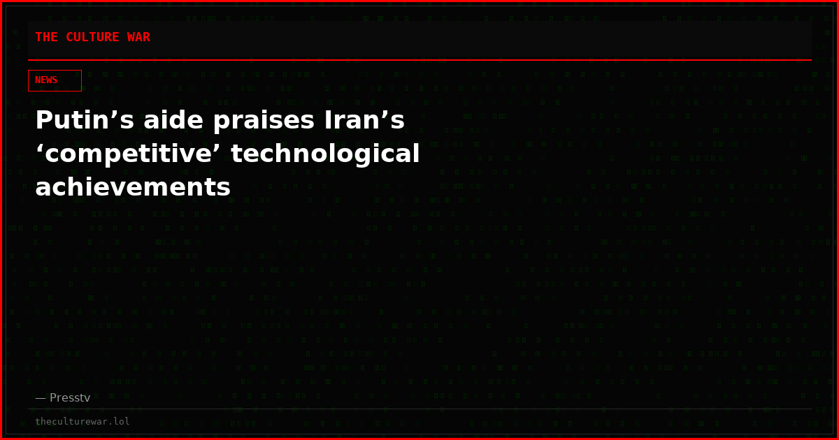 Putin’s aide praises Iran’s ‘competitive’ technological achievements