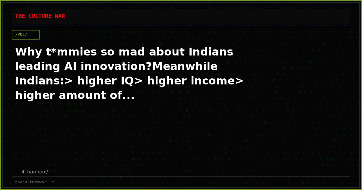 Why t*mmies so mad about Indians leading AI innovation?Meanwhile Indians:> higher IQ> higher income> higher amount of...