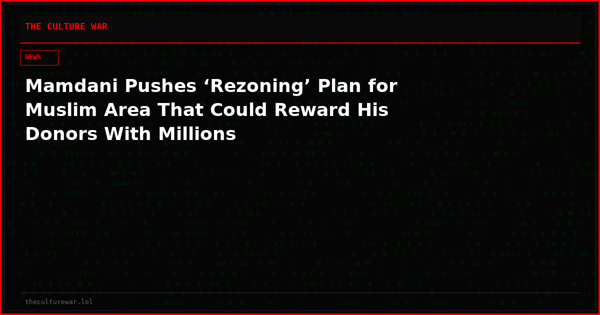 Mamdani Pushes ‘Rezoning’ Plan for Muslim Area That Could Reward His Donors With Millions