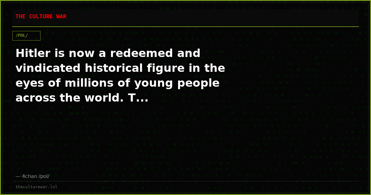 Hitler is now a redeemed and vindicated historical figure in the eyes of millions of young people across the world. T...