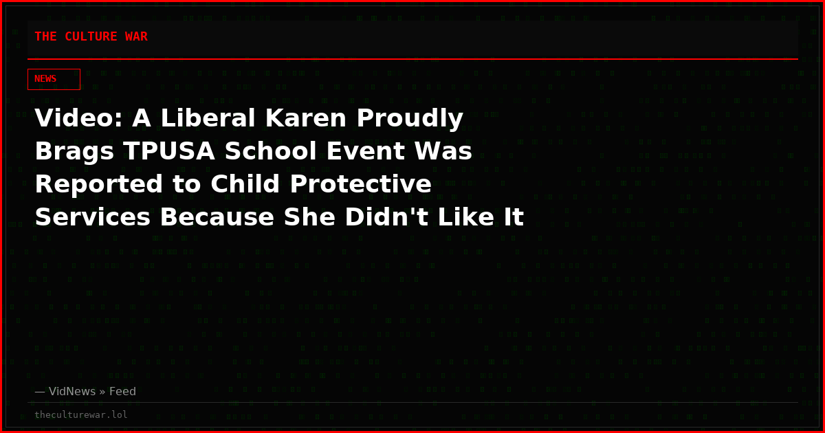 Video: A Liberal Karen Proudly Brags TPUSA School Event Was Reported to Child Protective Services Because She Didn't Like It