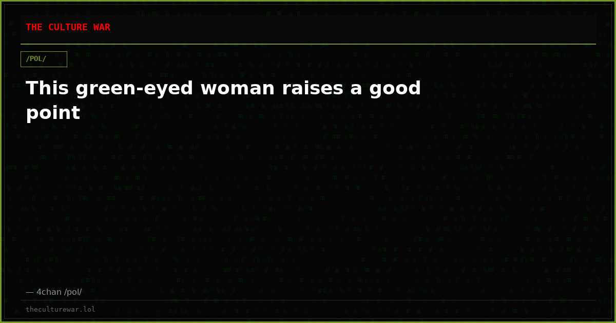 This green-eyed woman raises a good point