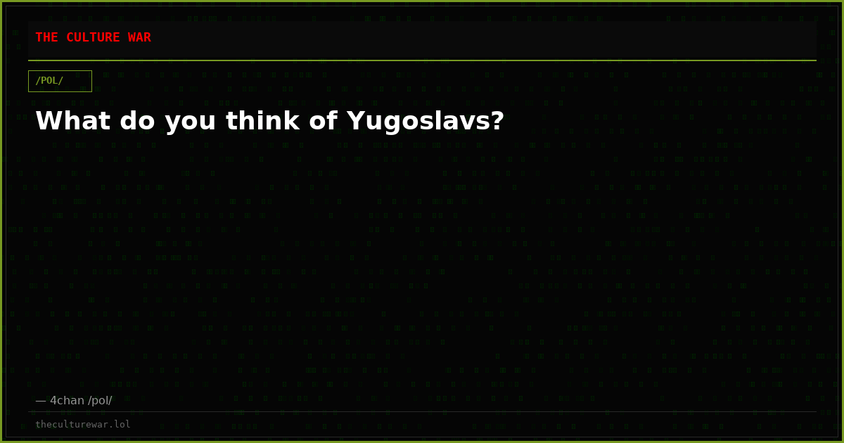 What do you think of Yugoslavs?