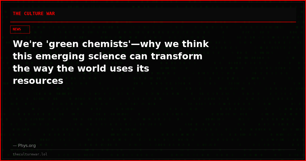 We're 'green chemists'—why we think this emerging science can transform the way the world uses its resources