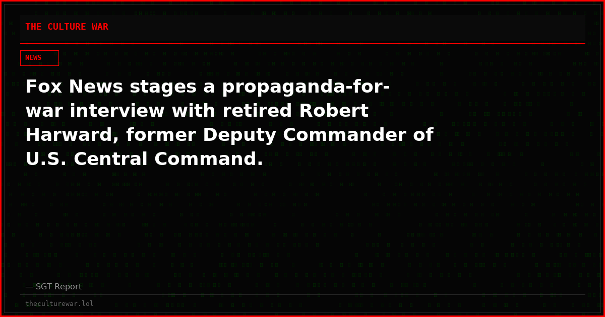 Fox News stages a propaganda-for-war interview with retired Robert Harward, former Deputy Commander of U.S. Central Command.