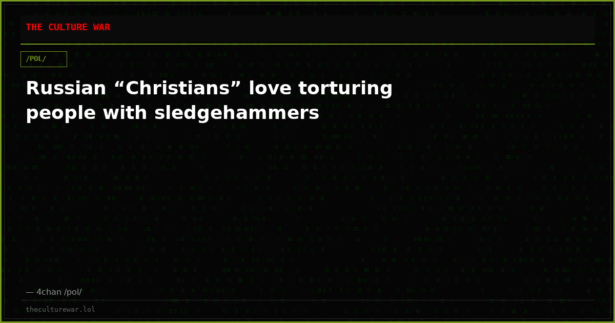 Russian “Christians” love torturing people with sledgehammers