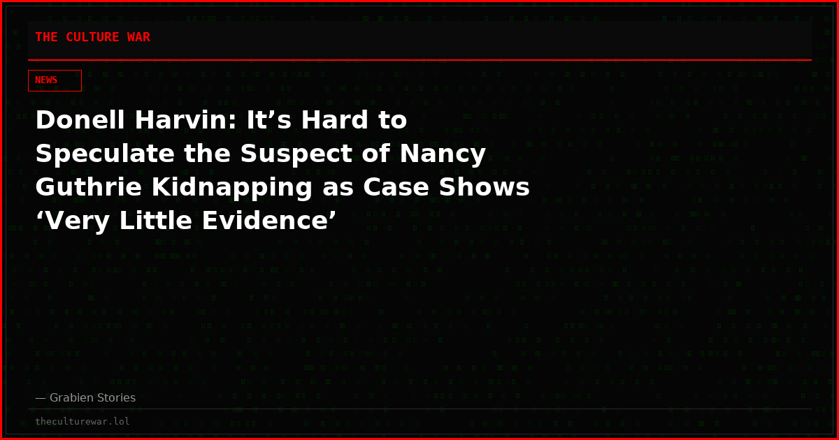 Donell Harvin: It’s Hard to Speculate the Suspect of Nancy Guthrie Kidnapping as Case Shows ‘Very Little Evidence’