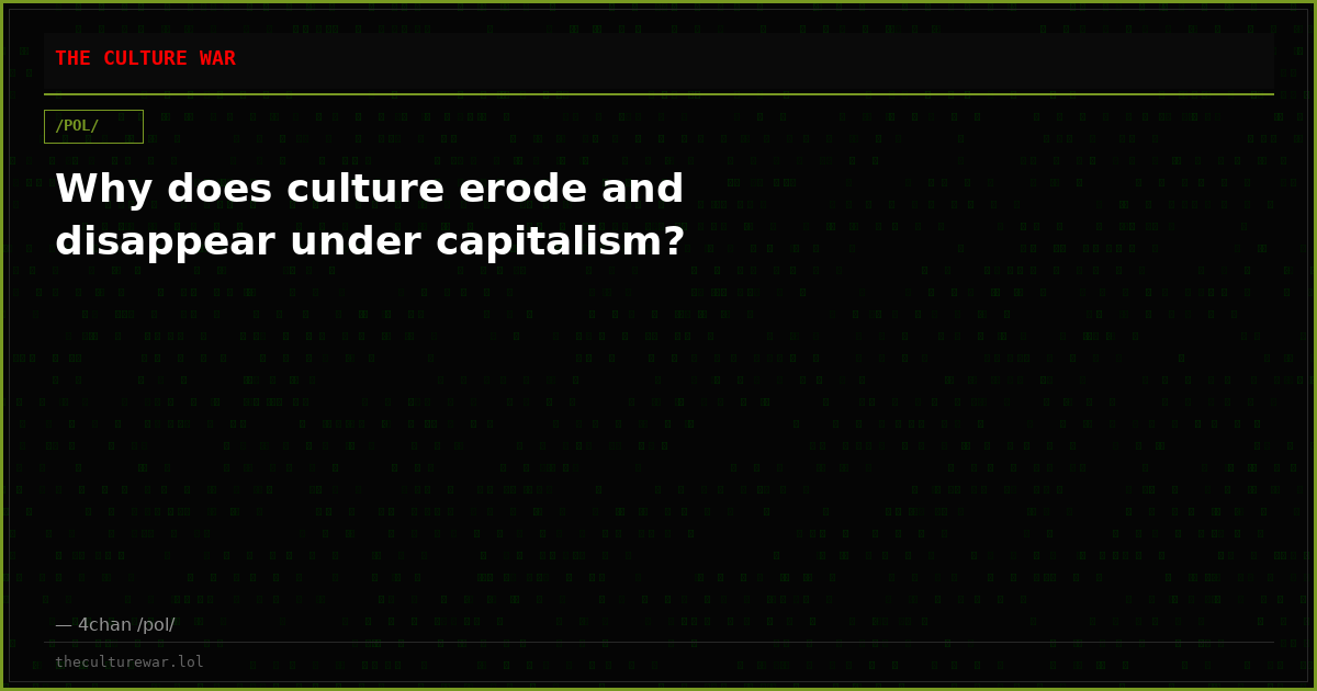 Why does culture erode and disappear under capitalism?