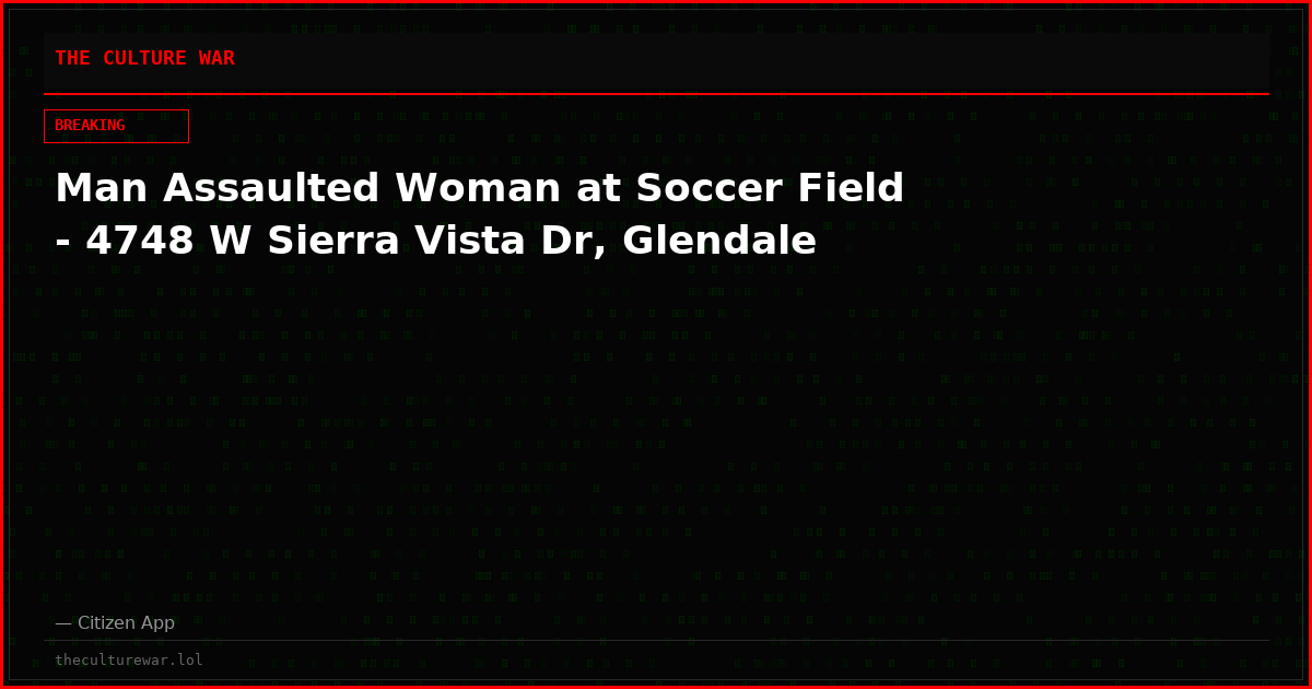 Man Assaulted Woman at Soccer Field - 4748 W Sierra Vista Dr, Glendale