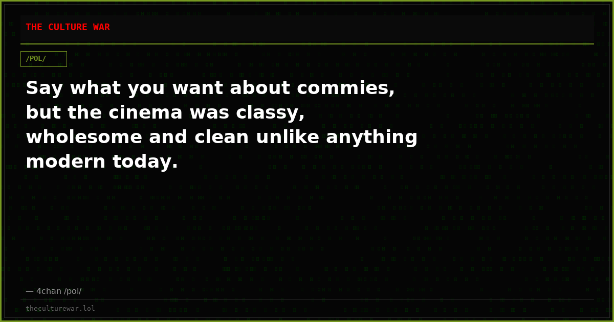 Say what you want about commies, but the cinema was classy, wholesome and clean unlike anything modern today.