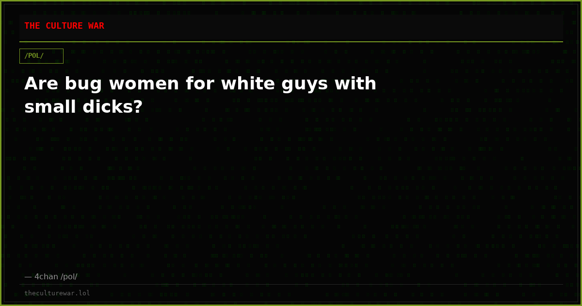 Are bug women for white guys with small dicks?