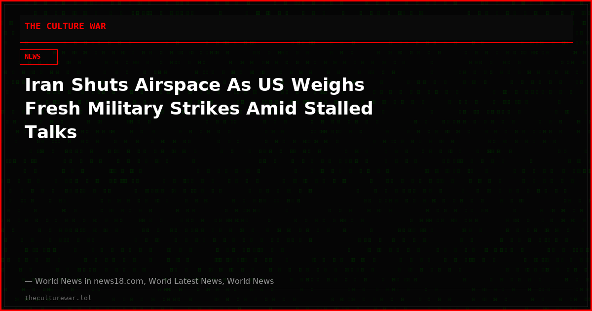 Iran Shuts Airspace As US Weighs Fresh Military Strikes Amid Stalled Talks