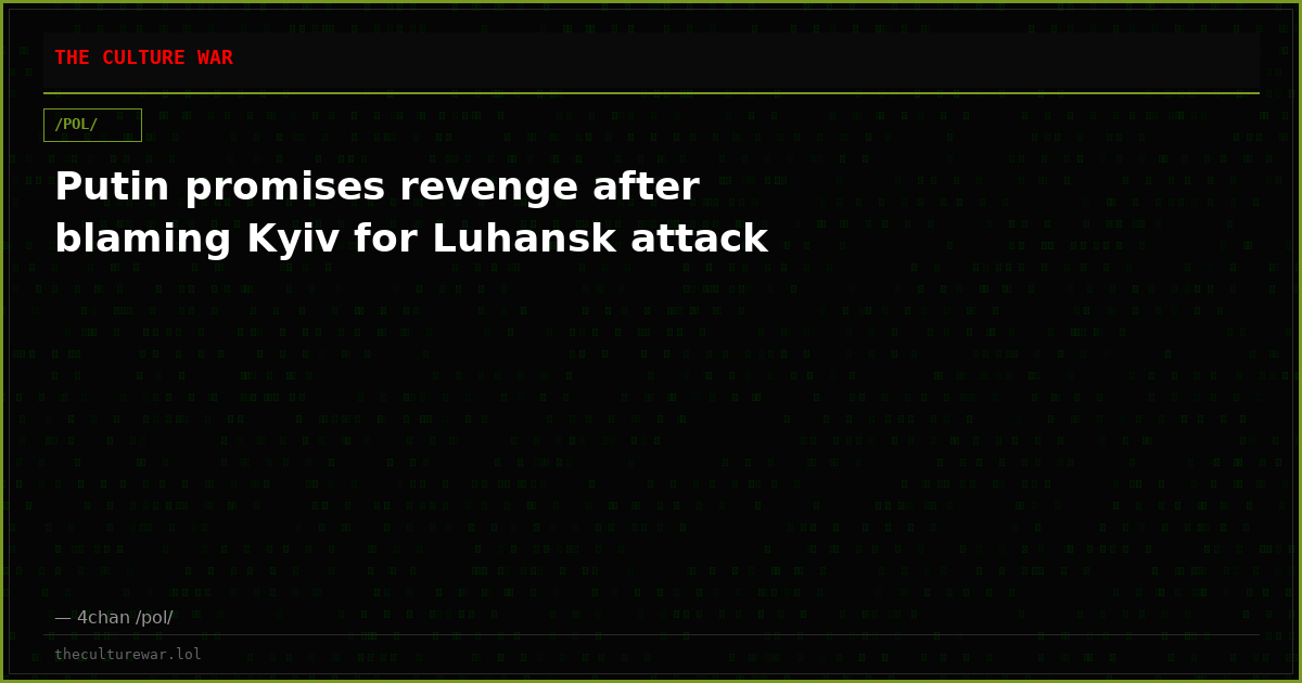 Putin promises revenge after blaming Kyiv for Luhansk attack