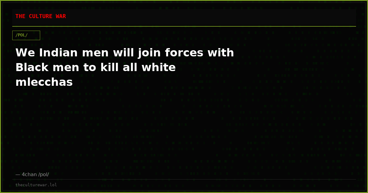 We Indian men will join forces with Black men to kill all white mlecchas