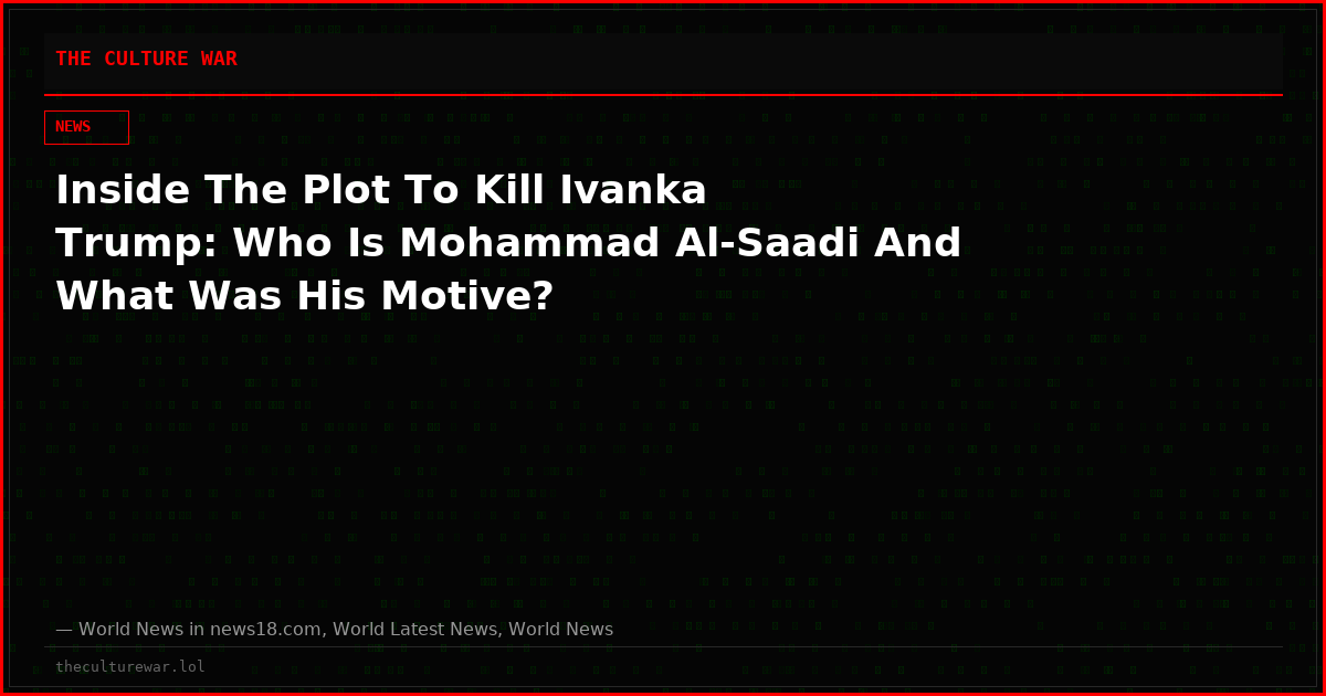 Inside The Plot To Kill Ivanka Trump: Who Is Mohammad Al-Saadi And What Was His Motive?