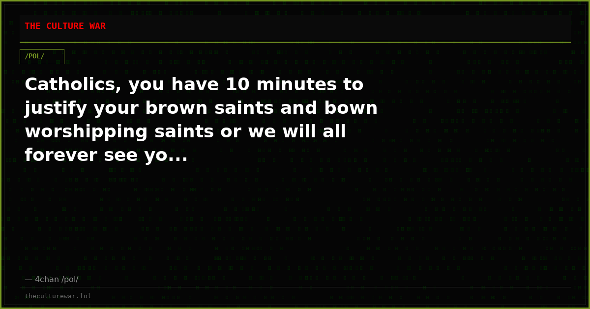 Catholics, you have 10 minutes to justify your brown saints and bown worshipping saints or we will all forever see yo...