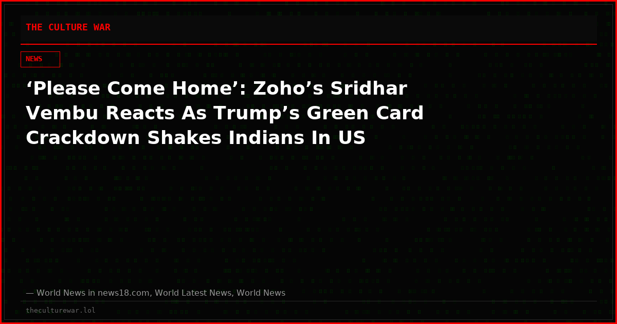 ‘Please Come Home’: Zoho’s Sridhar Vembu Reacts As Trump’s Green Card Crackdown Shakes Indians In US