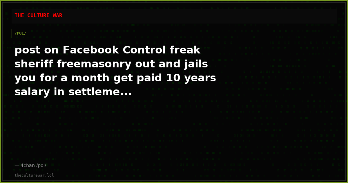 post on Facebook Control freak sheriff freemasonry out and jails you for a month get paid 10 years salary in settleme...