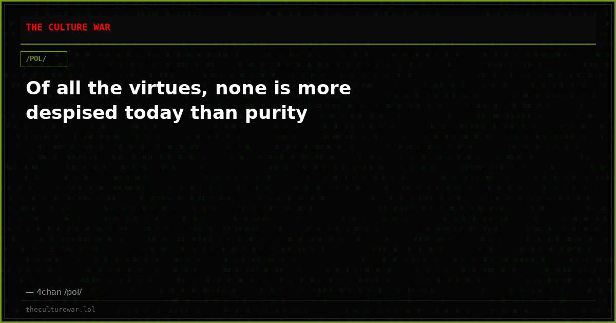 Of all the virtues, none is more despised today than purity