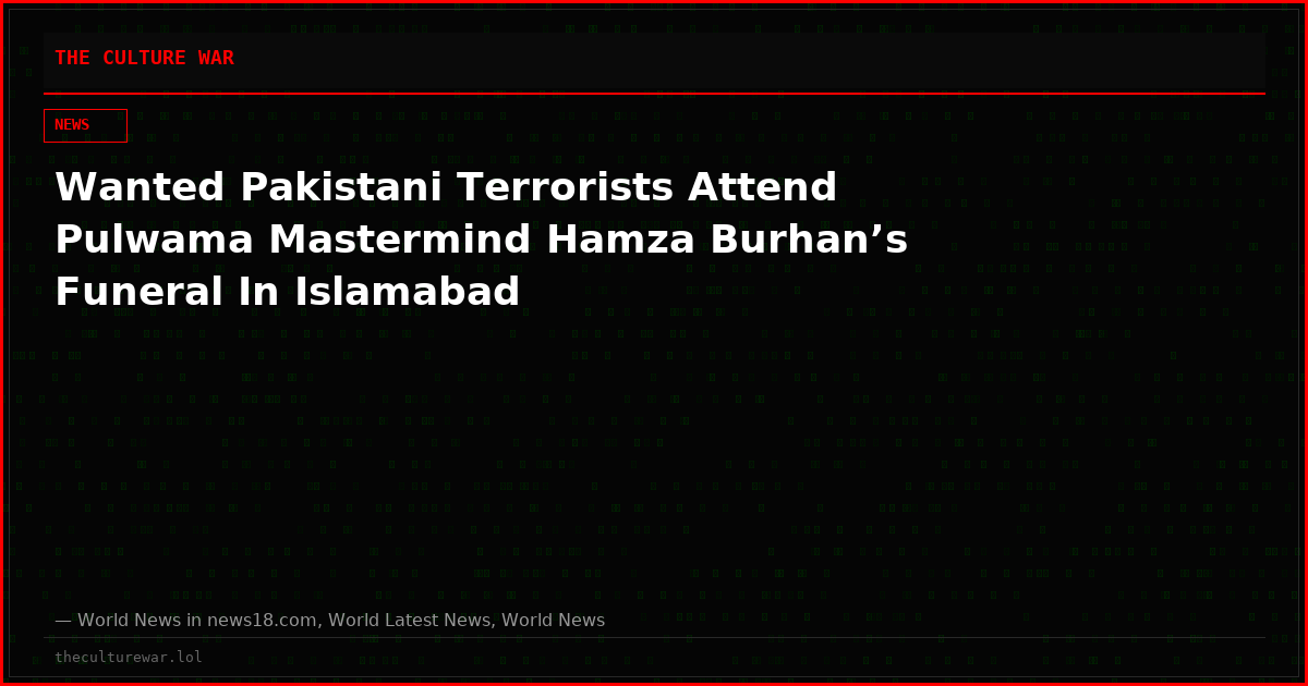 Wanted Pakistani Terrorists Attend Pulwama Mastermind Hamza Burhan’s Funeral In Islamabad
