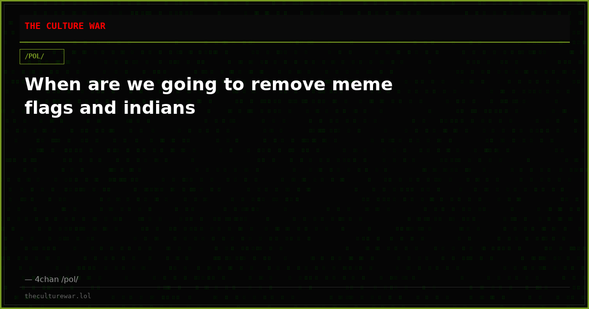 When are we going to remove meme flags and indians