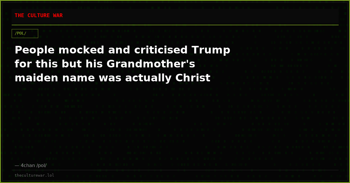 People mocked and criticised Trump for this but his Grandmother's maiden name was actually Christ