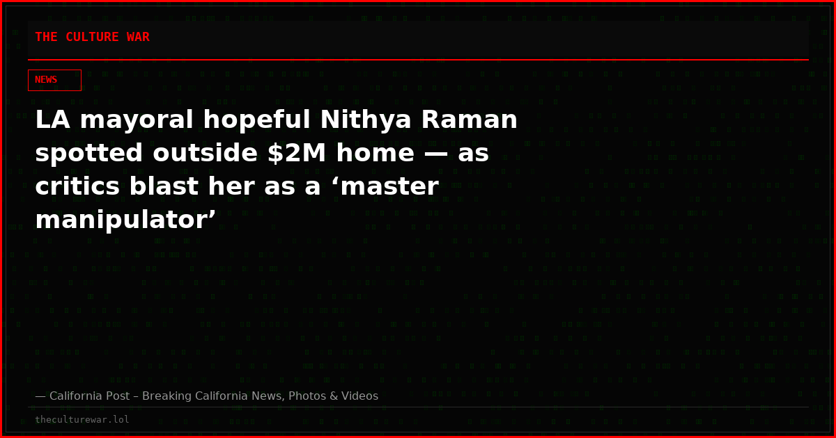 LA mayoral hopeful Nithya Raman spotted outside $2M home — as critics blast her as a ‘master manipulator’