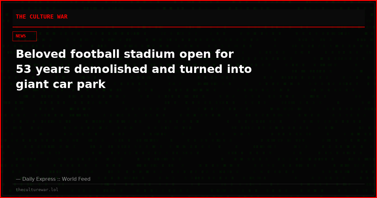 Beloved football stadium open for 53 years demolished and turned into giant car park
