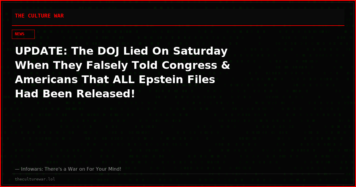UPDATE: The DOJ Lied On Saturday When They Falsely Told Congress & Americans That ALL Epstein Files Had Been Released!