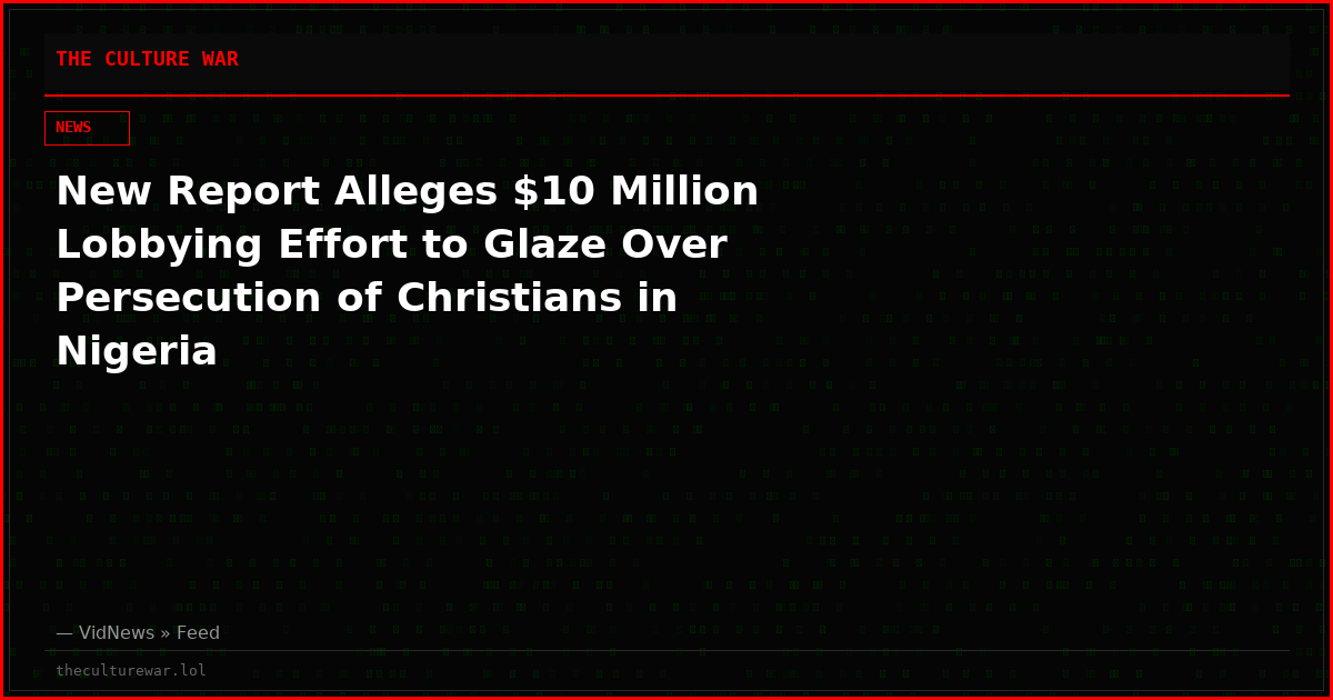 New Report Alleges $10 Million Lobbying Effort to Glaze Over Persecution of Christians in Nigeria