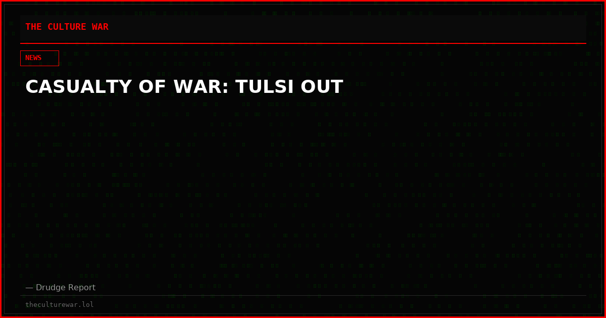 CASUALTY OF WAR: TULSI OUT