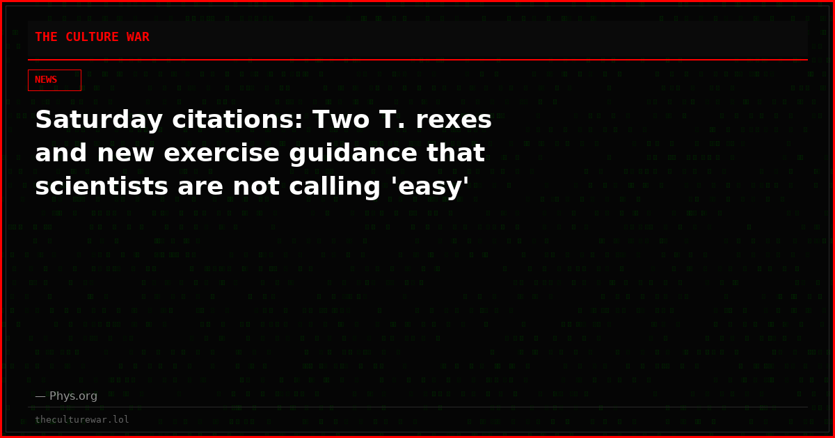 Saturday citations: Two T. rexes and new exercise guidance that scientists are not calling 'easy'