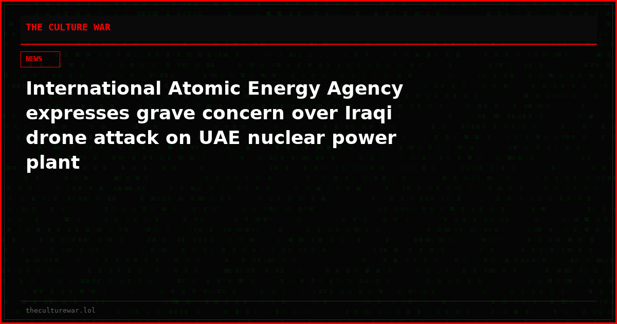 International Atomic Energy Agency expresses grave concern over Iraqi drone attack on UAE nuclear power plant