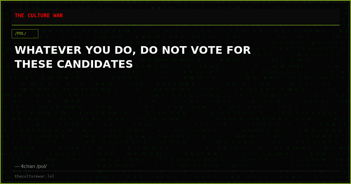 WHATEVER YOU DO, DO NOT VOTE FOR THESE CANDIDATES